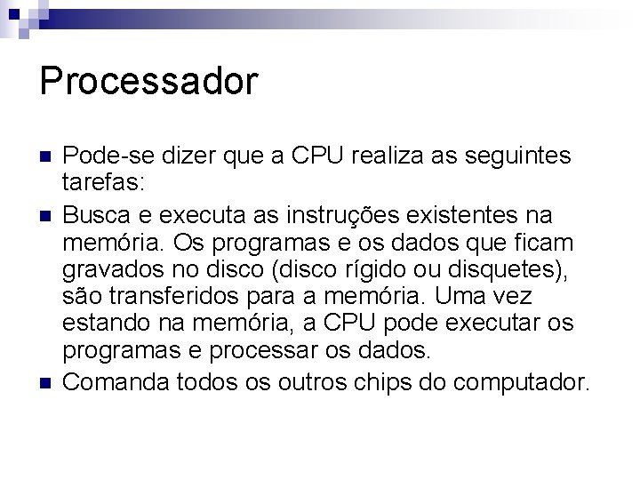 Processador n n n Pode-se dizer que a CPU realiza as seguintes tarefas: Busca