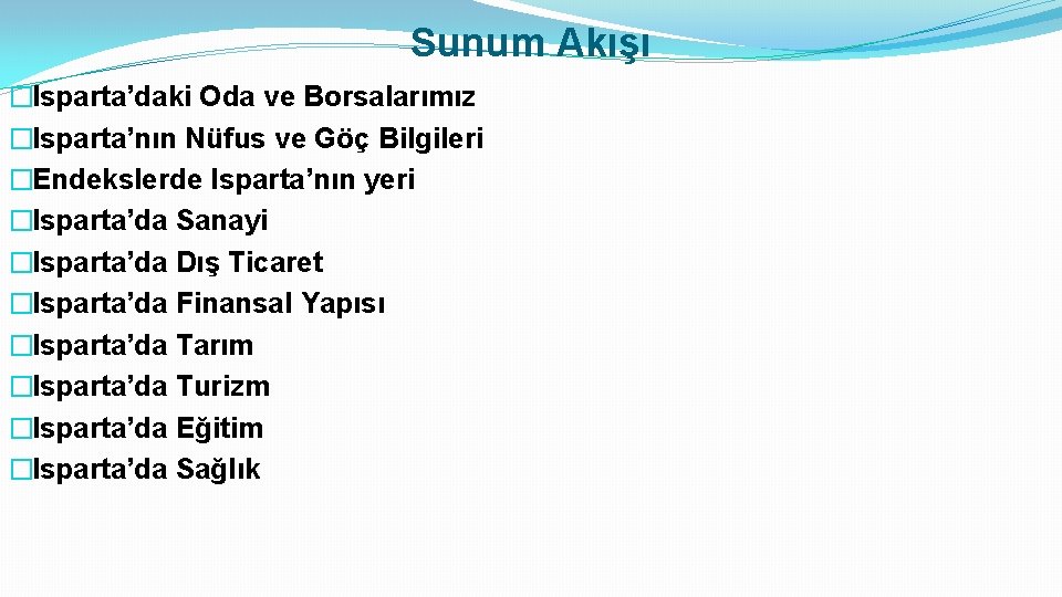 Sunum Akışı �Isparta’daki Oda ve Borsalarımız �Isparta’nın Nüfus ve Göç Bilgileri �Endekslerde Isparta’nın yeri