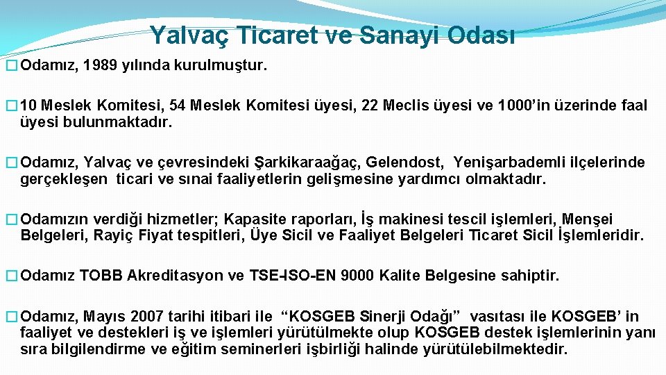 Yalvaç Ticaret ve Sanayi Odası �Odamız, 1989 yılında kurulmuştur. � 10 Meslek Komitesi, 54