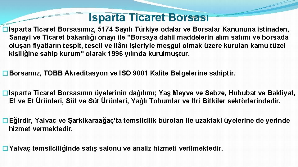 Isparta Ticaret Borsası �Isparta Ticaret Borsasımız, 5174 Sayılı Türkiye odalar ve Borsalar Kanununa istinaden,