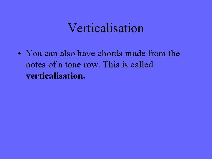 Verticalisation • You can also have chords made from the notes of a tone