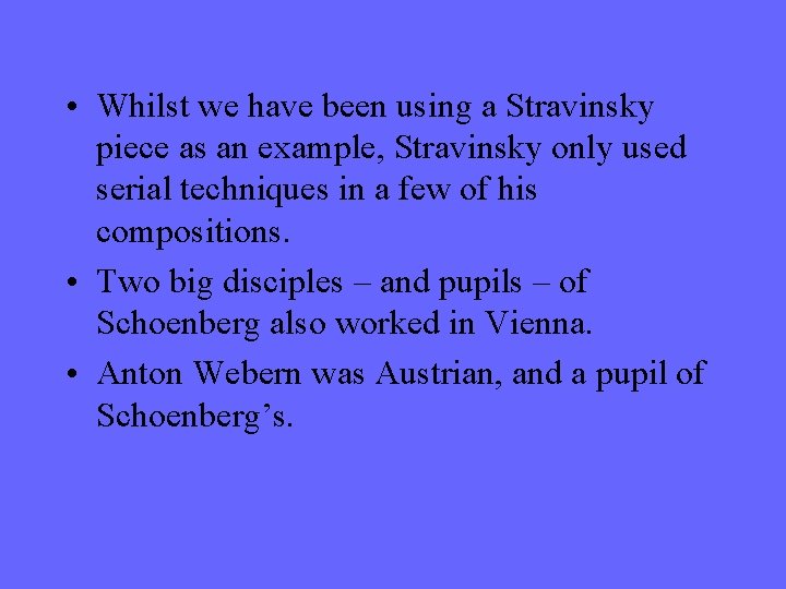  • Whilst we have been using a Stravinsky piece as an example, Stravinsky