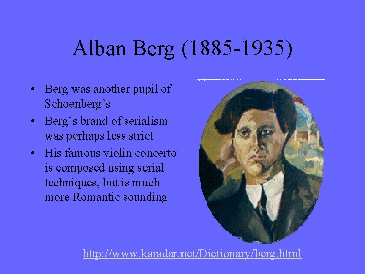 Alban Berg (1885 -1935) • Berg was another pupil of Schoenberg’s • Berg’s brand