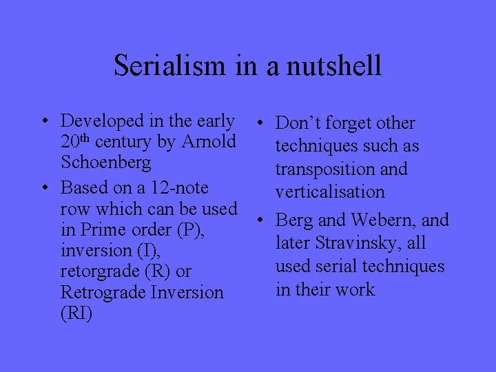 Serialism in a nutshell • Developed in the early 20 th century by Arnold