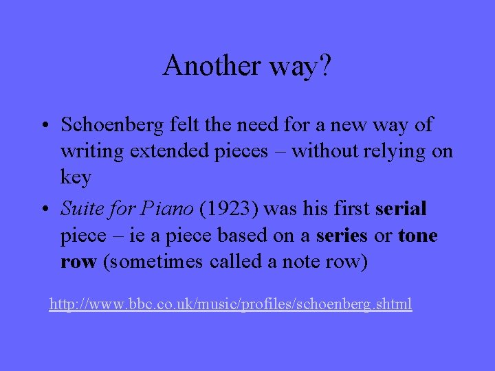 Another way? • Schoenberg felt the need for a new way of writing extended