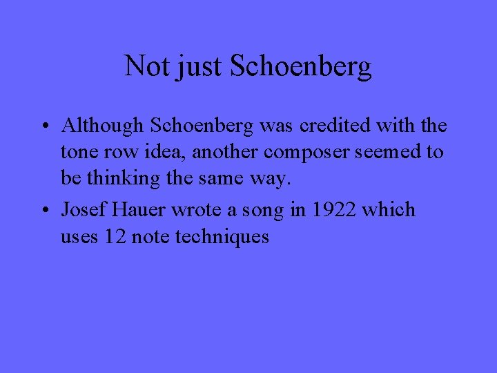 Not just Schoenberg • Although Schoenberg was credited with the tone row idea, another