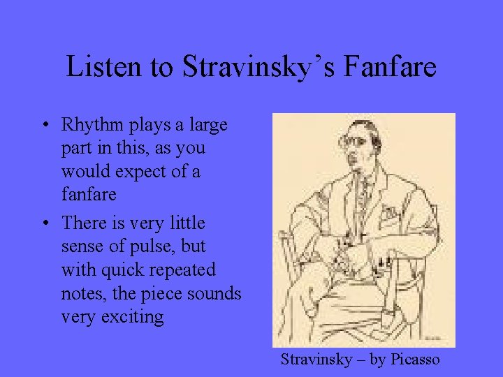 Listen to Stravinsky’s Fanfare • Rhythm plays a large part in this, as you