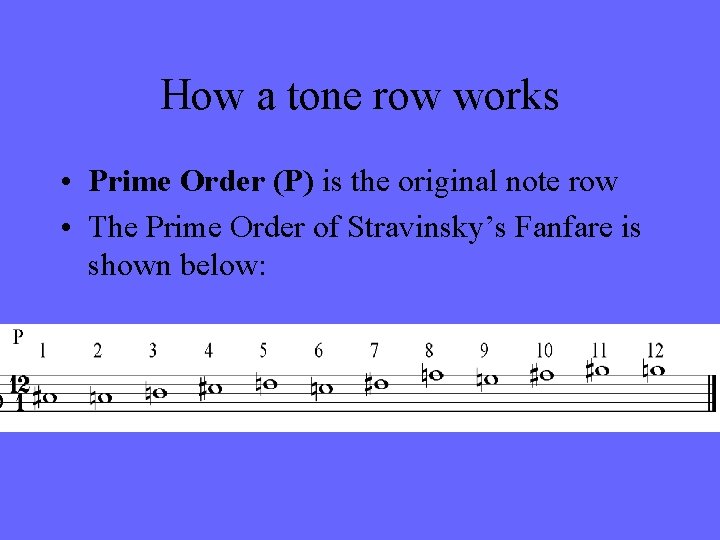 How a tone row works • Prime Order (P) is the original note row