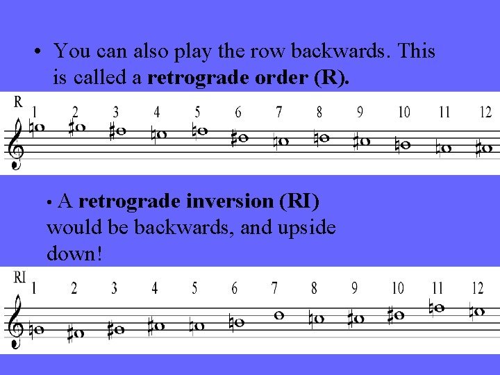  • You can also play the row backwards. This is called a retrograde