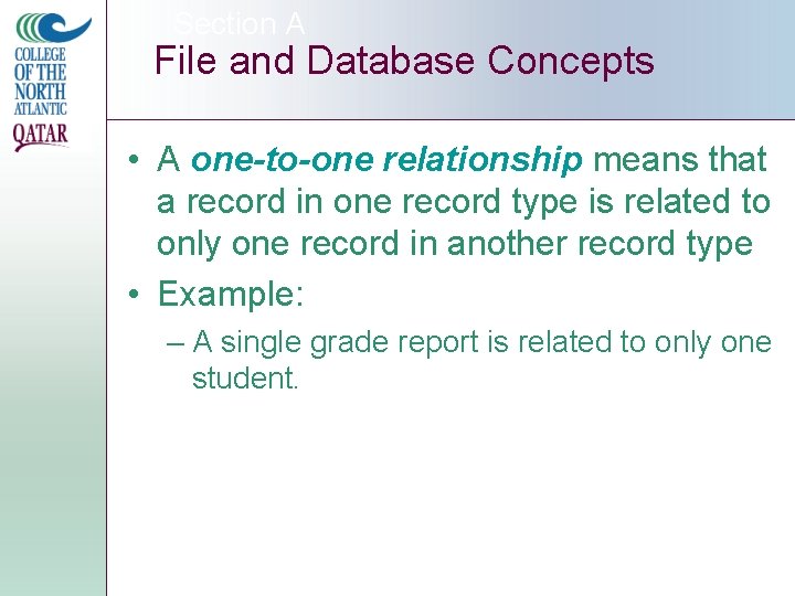 Section A File and Database Concepts • A one-to-one relationship means that a record