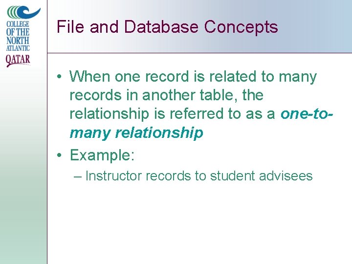 File and Database Concepts • When one record is related to many records in