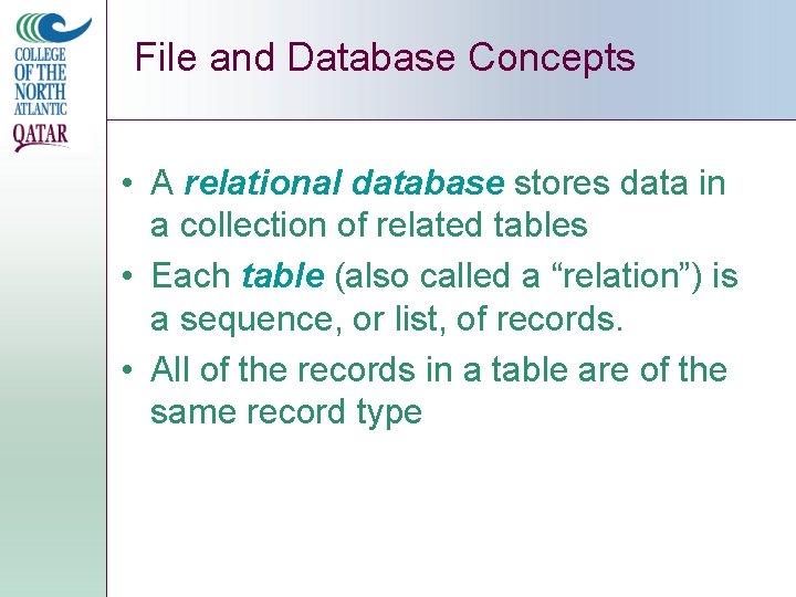File and Database Concepts • A relational database stores data in a collection of