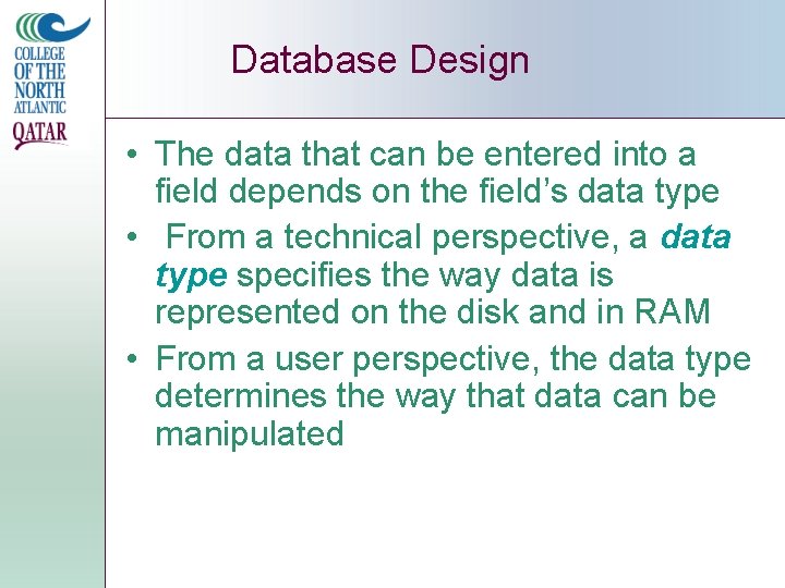 Database Design • The data that can be entered into a field depends on