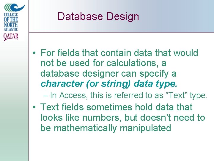 Database Design • For fields that contain data that would not be used for
