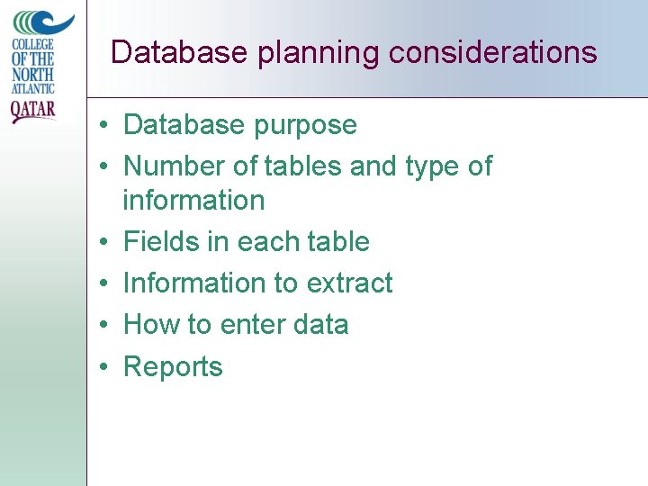 Database planning considerations • Database purpose • Number of tables and type of information