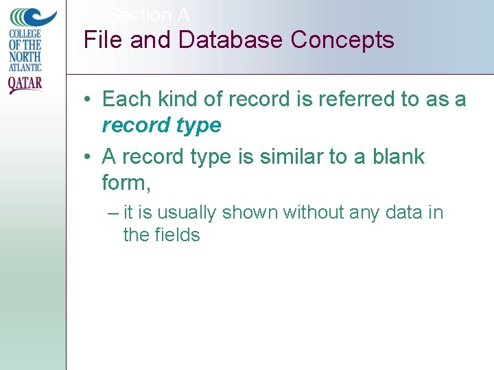 Section A File and Database Concepts • Each kind of record is referred to