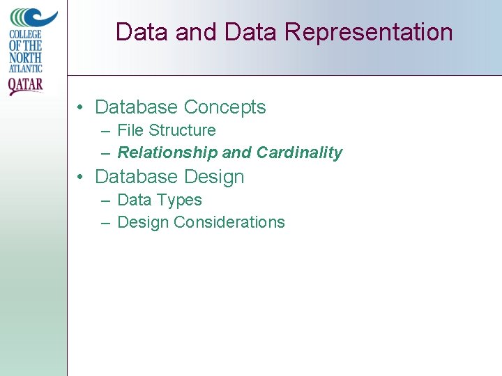 Data and Data Representation • Database Concepts – File Structure – Relationship and Cardinality