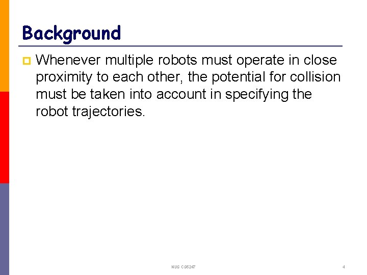 Background p Whenever multiple robots must operate in close proximity to each other, the