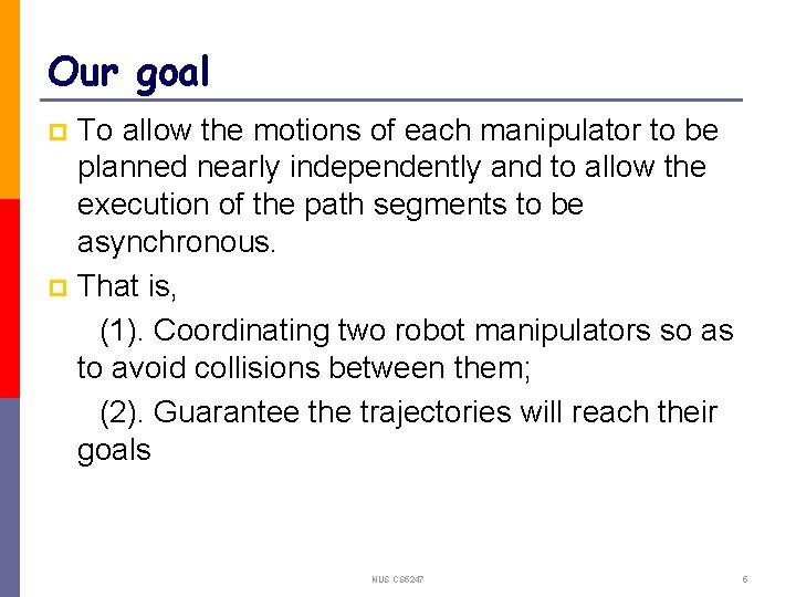 Our goal To allow the motions of each manipulator to be planned nearly independently