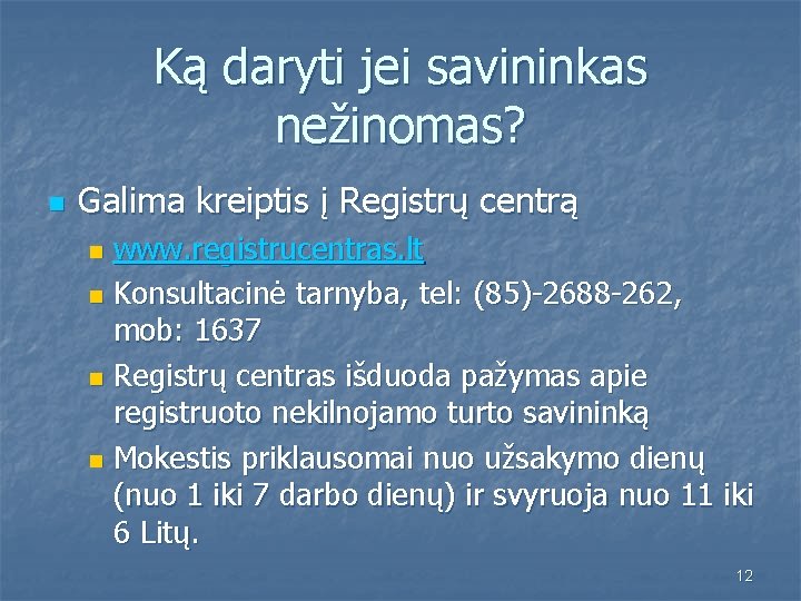 Ką daryti jei savininkas nežinomas? n Galima kreiptis į Registrų centrą www. registrucentras. lt