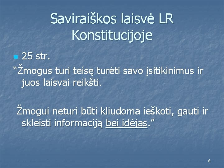 Saviraiškos laisvė LR Konstitucijoje 25 str. “Žmogus turi teisę turėti savo įsitikinimus ir juos