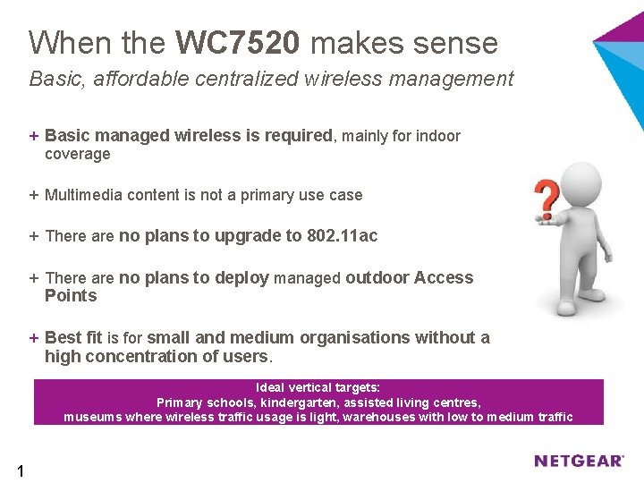 When the WC 7520 makes sense Basic, affordable centralized wireless management + Basic managed