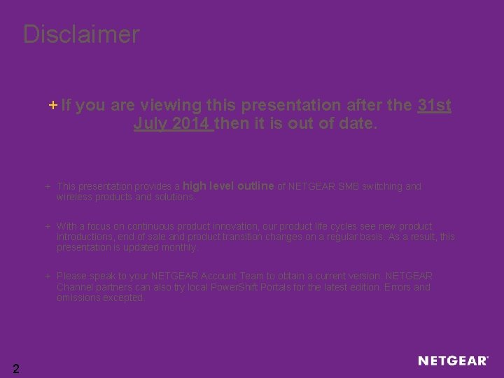 Disclaimer + If you are viewing this presentation after the 31 st July 2014