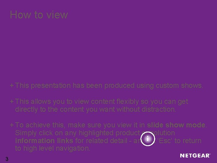 How to view + This presentation has been produced using custom shows. + This