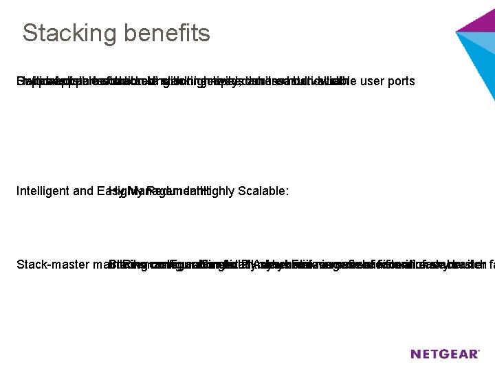 Stacking benefits Switches can be ‘stacked’ with high-speed shared bandwidth Support distance / remote