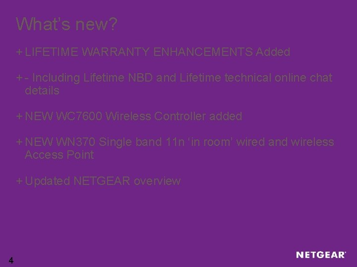 What’s new? + LIFETIME WARRANTY ENHANCEMENTS Added + - Including Lifetime NBD and Lifetime