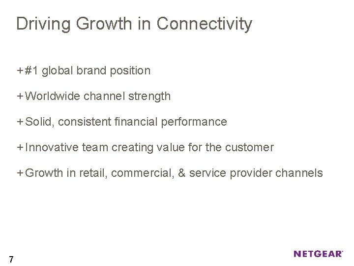 Driving Growth in Connectivity + #1 global brand position + Worldwide channel strength +