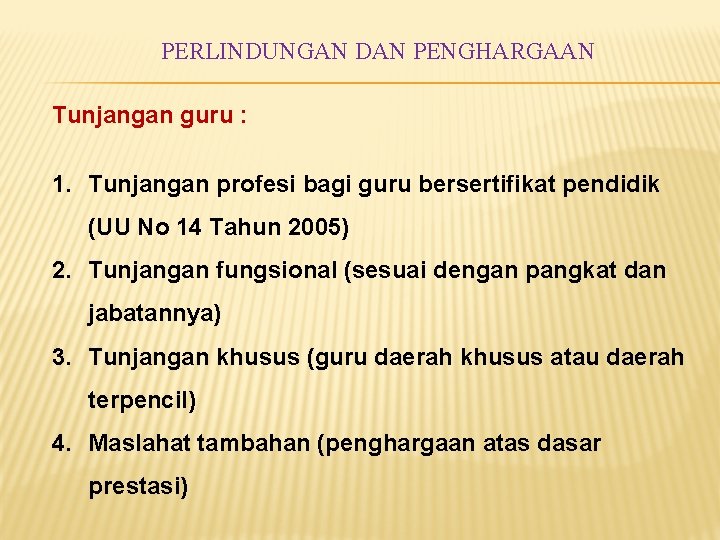 PERLINDUNGAN DAN PENGHARGAAN Tunjangan guru : 1. Tunjangan profesi bagi guru bersertifikat pendidik (UU