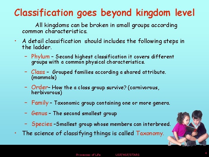 Classification goes beyond kingdom level All kingdoms can be broken in small groups according