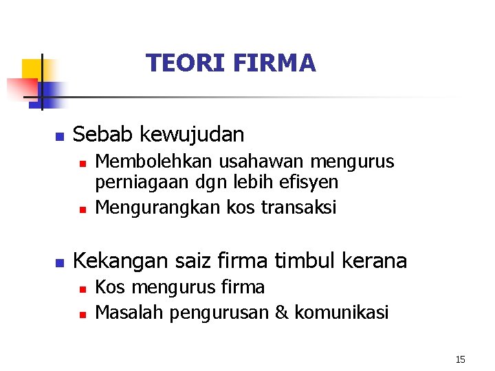 TEORI FIRMA n Sebab kewujudan n Membolehkan usahawan mengurus perniagaan dgn lebih efisyen Mengurangkan