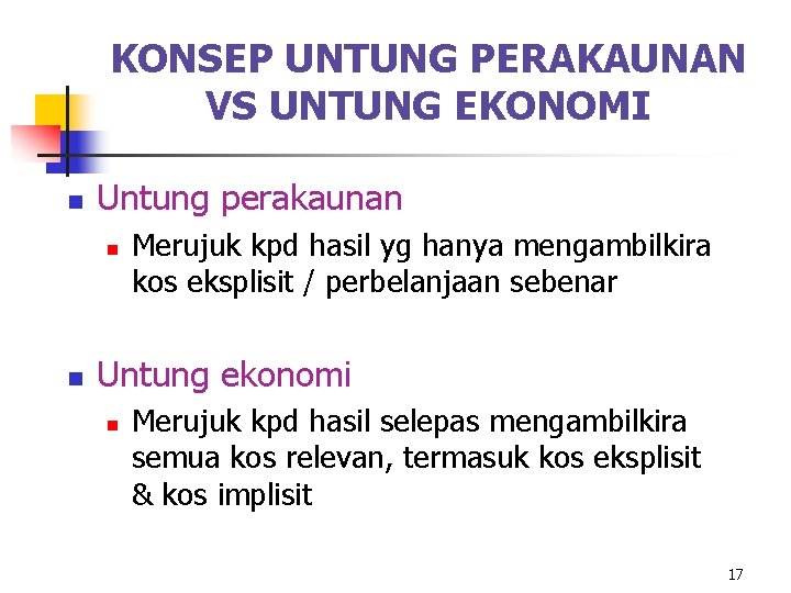 KONSEP UNTUNG PERAKAUNAN VS UNTUNG EKONOMI n Untung perakaunan n n Merujuk kpd hasil