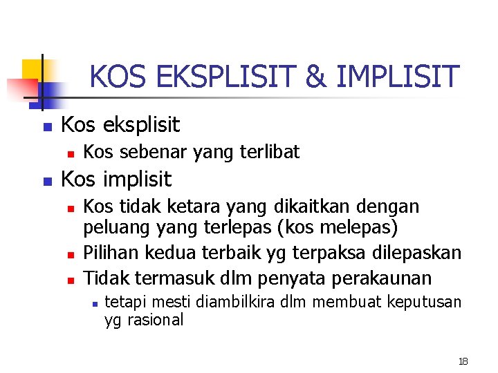 KOS EKSPLISIT & IMPLISIT n Kos eksplisit n n Kos sebenar yang terlibat Kos