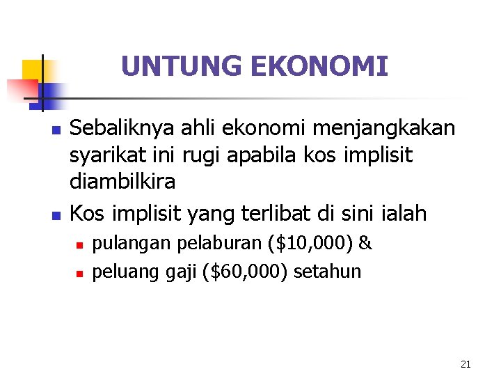 UNTUNG EKONOMI n n Sebaliknya ahli ekonomi menjangkakan syarikat ini rugi apabila kos implisit