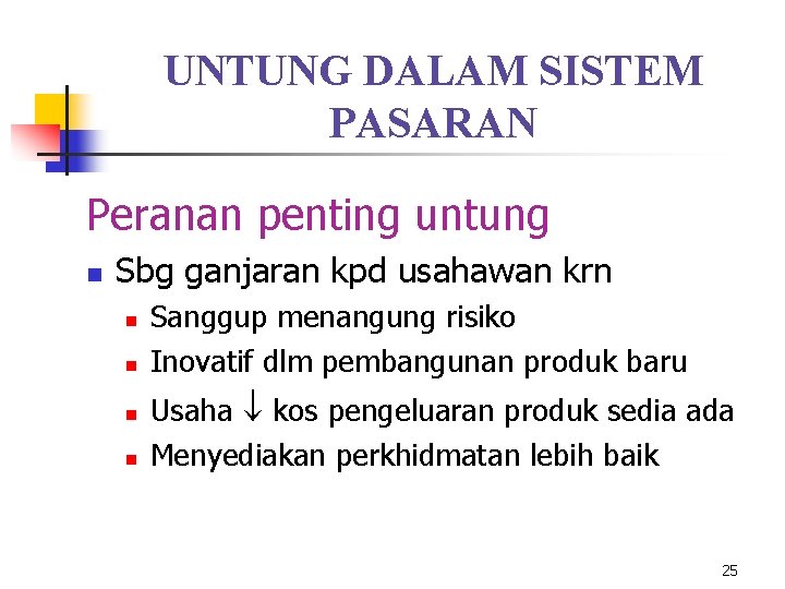 UNTUNG DALAM SISTEM PASARAN Peranan penting untung n Sbg ganjaran kpd usahawan krn n