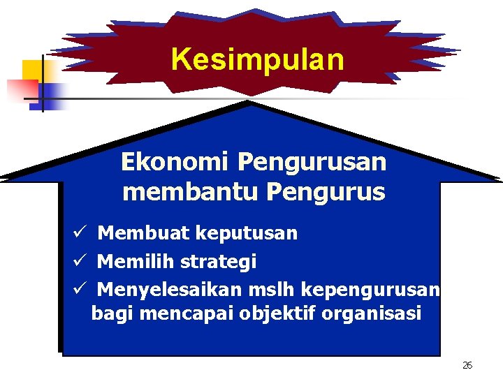 Kesimpulan Ekonomi Pengurusan membantu Pengurus ü Membuat keputusan ü Memilih strategi ü Menyelesaikan mslh