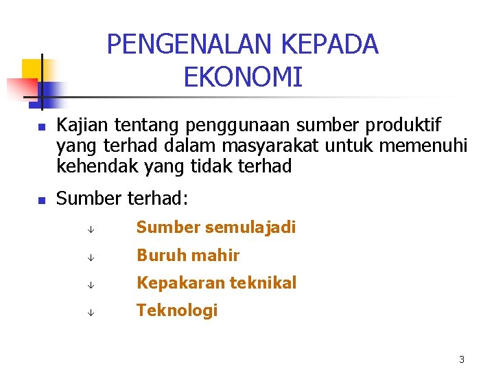 PENGENALAN KEPADA EKONOMI n n Kajian tentang penggunaan sumber produktif yang terhad dalam masyarakat