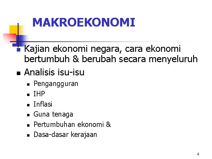 MAKROEKONOMI n n Kajian ekonomi negara, cara ekonomi bertumbuh & berubah secara menyeluruh Analisis