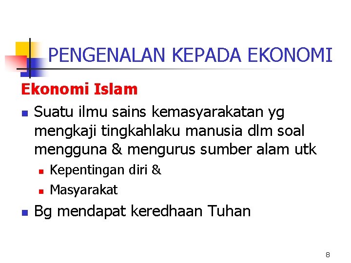 PENGENALAN KEPADA EKONOMI Ekonomi Islam n Suatu ilmu sains kemasyarakatan yg mengkaji tingkahlaku manusia