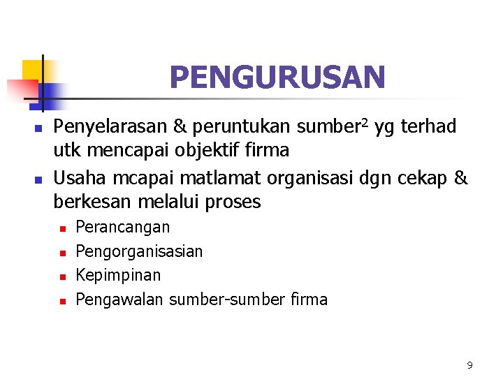 PENGURUSAN n n Penyelarasan & peruntukan sumber 2 yg terhad utk mencapai objektif firma