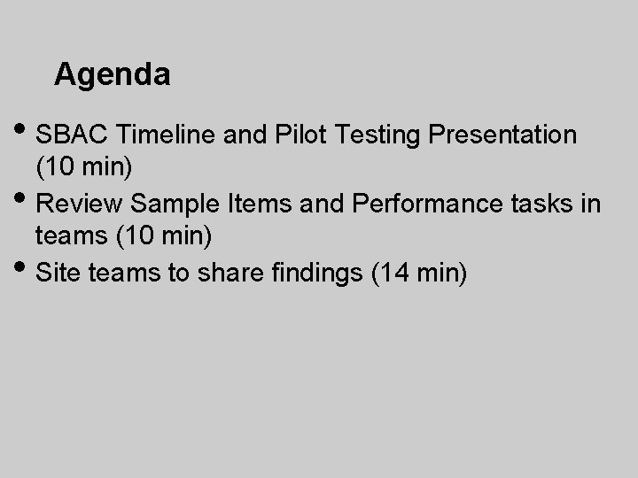 Agenda • SBAC Timeline and Pilot Testing Presentation • • (10 min) Review Sample