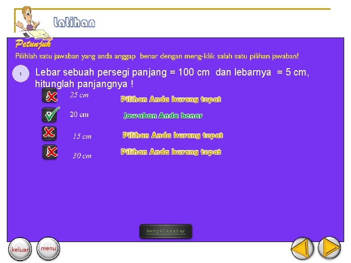 1 keluar Lebar sebuah persegi panjang = 100 cm dan lebarnya = 5 cm,