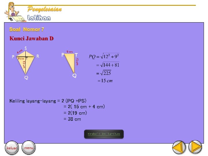 Keliling layang-layang = 2 (PQ +PS) = 2( 15 cm + 4 cm) =