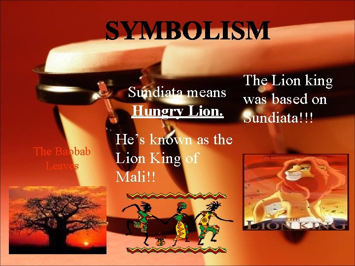 Sundiata means Hungry Lion. The Baobab Leaves He’s known as the Lion King of