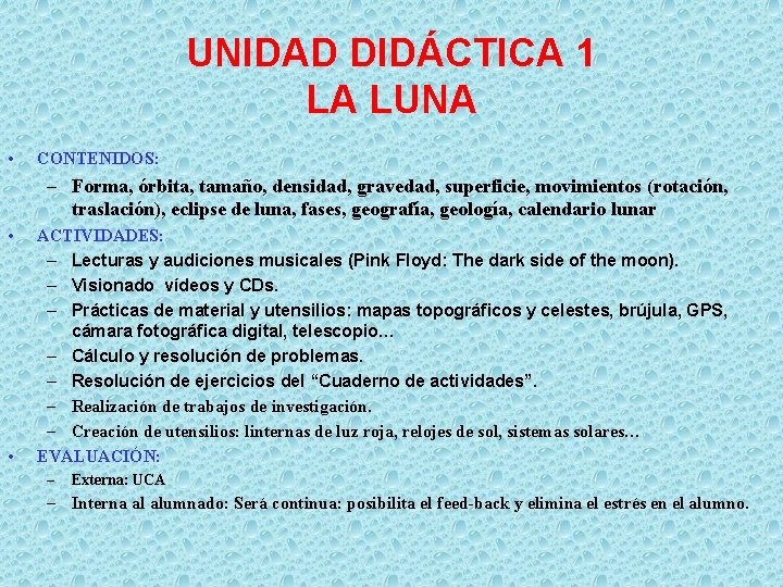 UNIDAD DIDÁCTICA 1 LA LUNA • CONTENIDOS: – Forma, órbita, tamaño, densidad, gravedad, superficie,