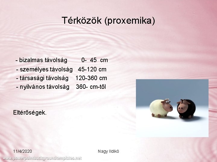 Térközök (proxemika) - bizalmas távolság 0 - 45 cm - személyes távolság 45 -120