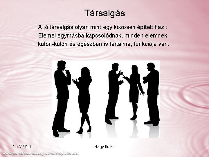 Társalgás A jó társalgás olyan mint egy közösen épített ház : Elemei egymásba kapcsolódnak,